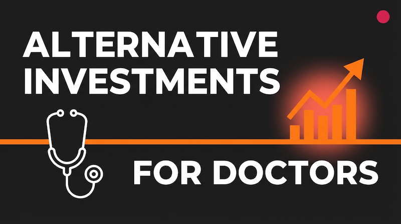 Alternative Investments for Doctors: How Physicians Are Diversifying Outside of Medicine